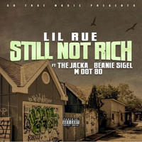 Lil Rue - Still Not Rich (feat. The Jacka, Beanie Sigel & MDot80) (Explicit)
