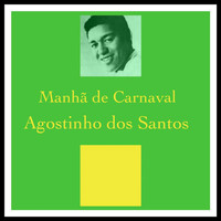 Agostinho Dos Santos - Manha de Carnaval