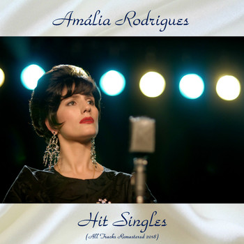 Amália Rodrigues - Hit Singles (All Tracks Remastered 2018)