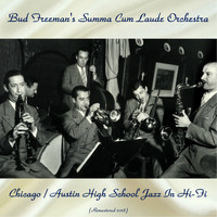 Bud Freeman's Summa Cum Laude Orchestra - Chicago / Austin High School Jazz in Hi-Fi (Remastered 2018)