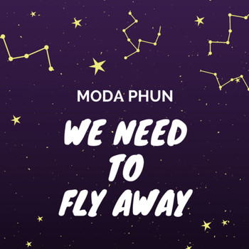 MODA PHUN - We Need to Fly Away