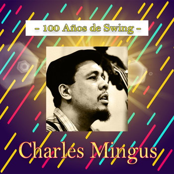 Charles Mingus - 100 años de Swing, Charles Mingus