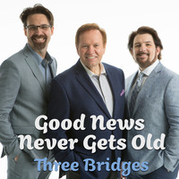 Three Bridges - Good News Never Gets Old
