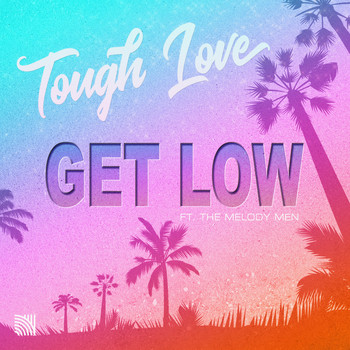 Tough Love - Get Low (feat. The Melody Men)