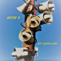 Orter B / - Not Gonna Stay