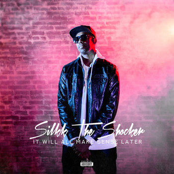 Silkk The Shocker - It Will All Make Sense Later (Explicit)