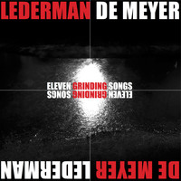 Lederman / De Meyer - Eleven Grinding Songs