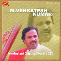 M. Venkatesh Kumar - Hindustani Classical Vocal, Vol. 3031