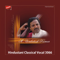 M. Venkatesh Kumar - Hindustani Classical Vocal, Vol. 3066