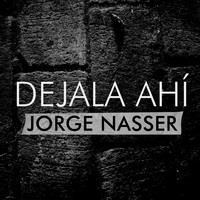 Jorge Nasser - Dejala Ahí