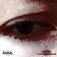 Icaru5 / - Real Life, Carefully Balanced