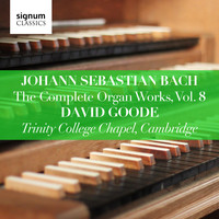 David Goode - Johann Sebastian Bach: The Complete Organ Works Vol. 8 – Trinity College Chapel, Cambridge