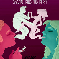 DJ Lex - Smoke, Pills And Party (Explicit)