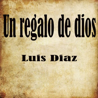 Luis Diaz - Un Regalo de Dios