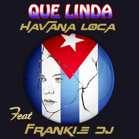 Havana Loca - Qué Linda