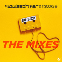 Pulsedriver, Tiscore - So Sick (The Mixes)