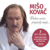 Miso Kovac - Dobra Večer, Prijatelji Moji...