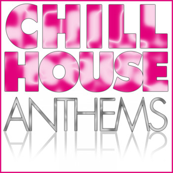 Various Artists - Chill House Anthems