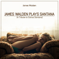 James Walden - James Walden plays Santana (A Tribute to Carlos Santana)