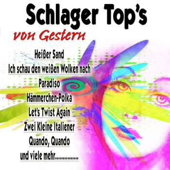 Various Artists - Schlager Top's Von Gestern (Heißer Sand Ich schau den weißen Wolken nach Paradiso Hämmerchen-Polka Let's Twist Again Zwei Kleine Italiener Quando, Quando und viele mehr...............)