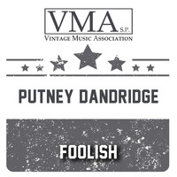 Putney Dandridge - Foolish