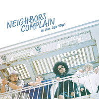 NEIGHBORS COMPLAIN - In Our Life Steps