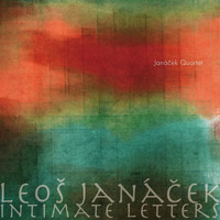 Janacek Quartet - Leos Janacek: Intimate Letters: Janacek Quartet