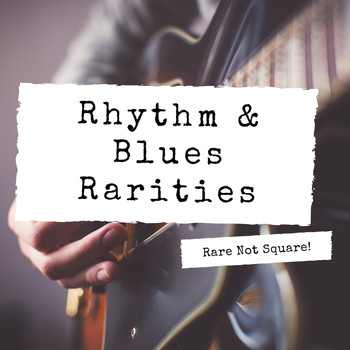 Various Artists - Rare Not Square! - Rhythm & Blues Rarities