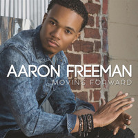 Aaron Freeman - Moving Forward