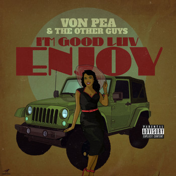 Von Pea & The Other Guys - I'm Good Luv, Enjoy (Explicit)