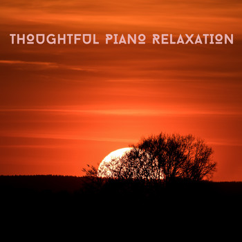 Relaxing Chill Out Music - Thoughtful Piano Relaxation For Deep Reflection