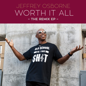 Jeffrey Osborne - Worth It All - The Remix EP