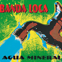 Banda Loca - Agua Mineral
