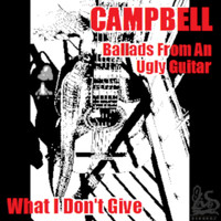 Campbell - What I Don't Give (Explicit)