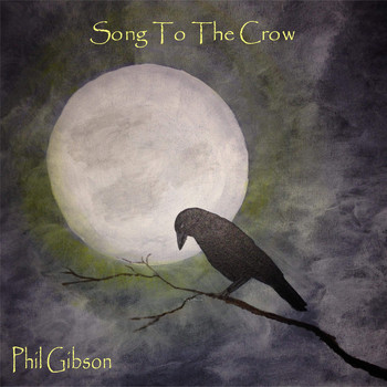 Phil Gibson / - Song To The Crow