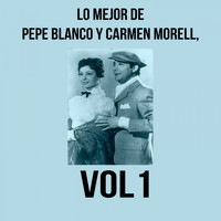 Pepe Blanco, Carmen Morell - Lo Mejor de Pepe Blanco y Carmen Morell, Vol. 1