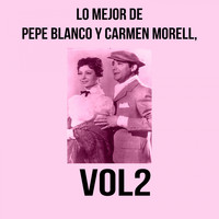 Pepe Blanco, Carmen Morell - Lo Mejor de Pepe Blanco y Carmen Morell, Vol. 2
