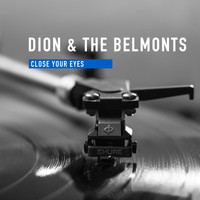 Dion &amp; The Belmonts - Close Your Eyes