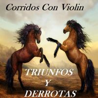 Corridos Con Violin - Triunfos Y Derrotas