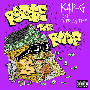 Kap G - Raise the Roof (feat. Ty Dolla $ign) (Explicit)