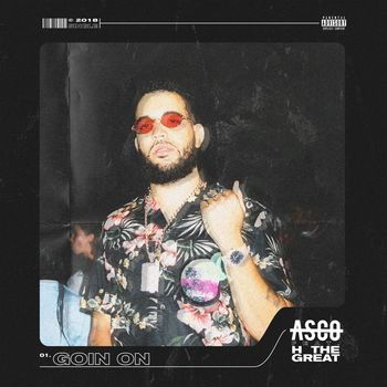 Asco - Goin On (feat. H the Great) (Explicit)