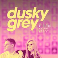 Dusky Grey - A Little Bit (Anton Powers Remix)