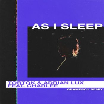 Tobtok & Adrian Lux - As I Sleep (feat. Charlee) [Gramercy Remix]
