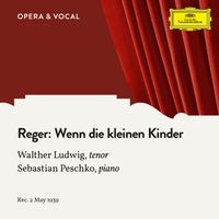 Walther Ludwig, Sebastian Peschko - Reger: Wenn die kleinen Kinder