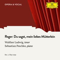 Walther Ludwig, Sebastian Peschko - Reger: Du sagst, mein liebes Mütterlein