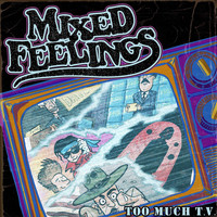 Mixed Feelings - Too Much T.V. (Explicit)