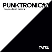 Tatsu - Punktronic#1 Imprudent Habits