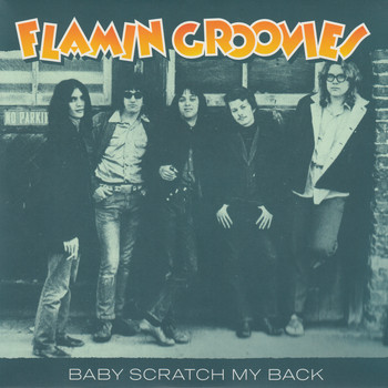 The Flamin' Groovies - Baby Scratch My Back / Carol