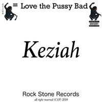 Keziah - Love the Pussy Bad (Explicit)