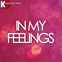 Karaoke Guru - In My Feelings (Originally Performed by Drake) (Karaoke Version)